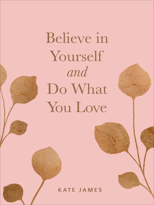 Title details for Believe in Yourself and Do What You Love by Kate James - Available